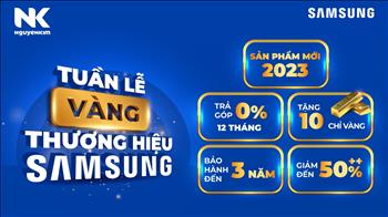 Tuần lễ Vàng 2023 - Thương hiệu Samsung tại Nguyễn Kim