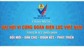 Công đoàn Điện lực Việt Nam nhiệm kỳ 2018 – 2023: Một số thành tựu nổi bật