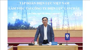 Chủ tịch HĐTV EVN Dương Quang Thành làm việc tại Công ty Điện lực Lai Châu