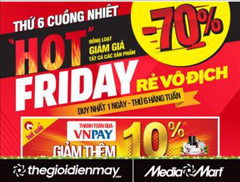 “Thứ 6 cuồng nhiệt - Hot Friday, rẻ vô địch” tại MediaMart